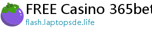 FREE Casino 365bet ee